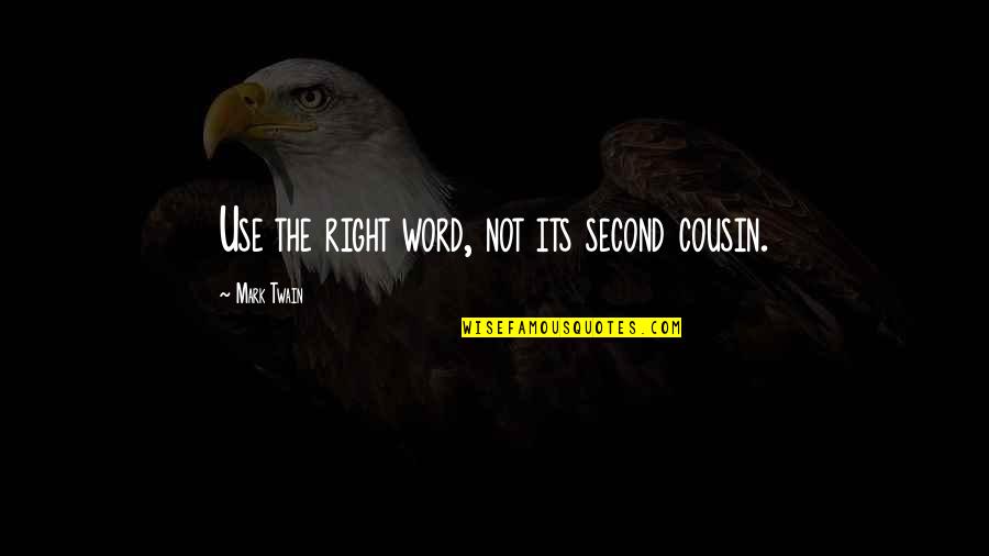 Mark Twain On Writing Quotes By Mark Twain: Use the right word, not its second cousin.