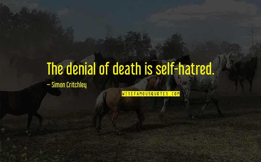 Mark Twain Spelling Quotes By Simon Critchley: The denial of death is self-hatred.