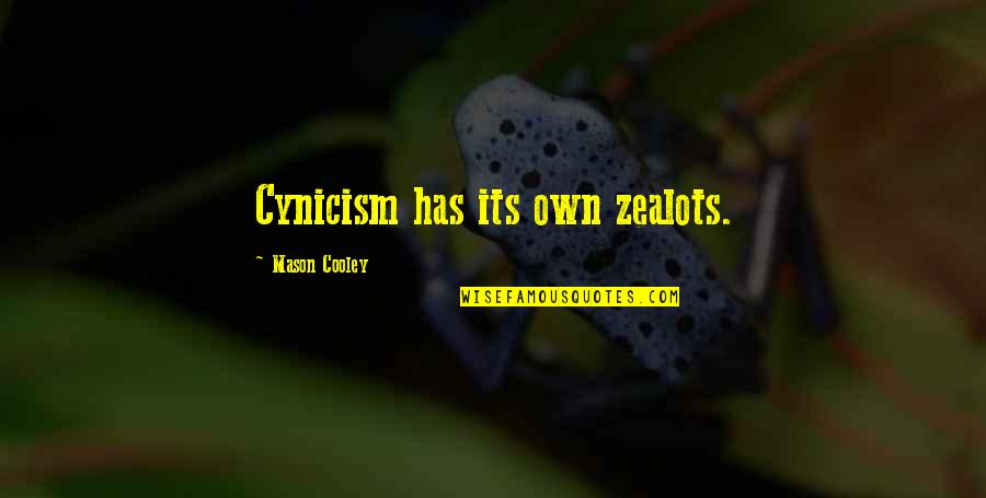 Mark Vandelli Quotes By Mason Cooley: Cynicism has its own zealots.