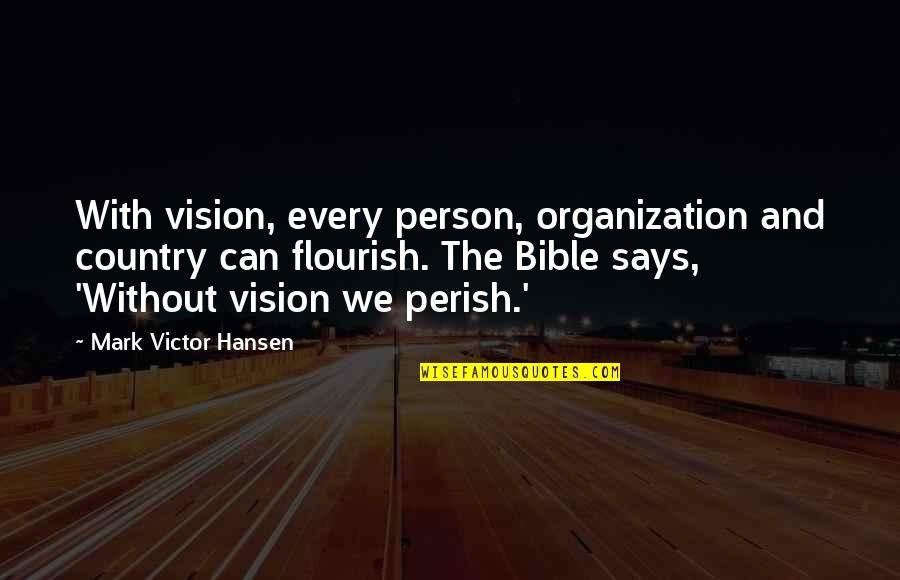 Mark Victor Hansen Quotes By Mark Victor Hansen: With vision, every person, organization and country can