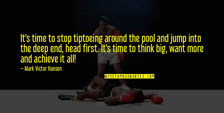 Mark Victor Hansen Quotes By Mark Victor Hansen: It's time to stop tiptoeing around the pool