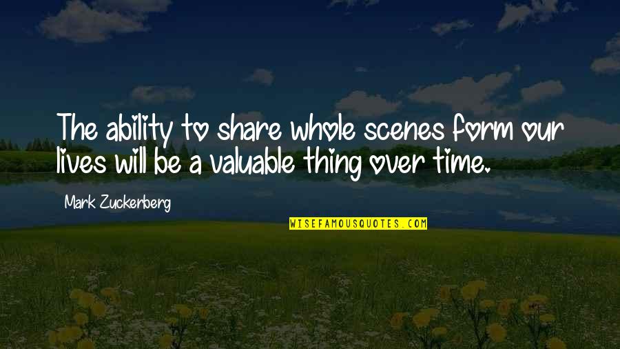 Mark Zuckerberg Quotes By Mark Zuckerberg: The ability to share whole scenes form our