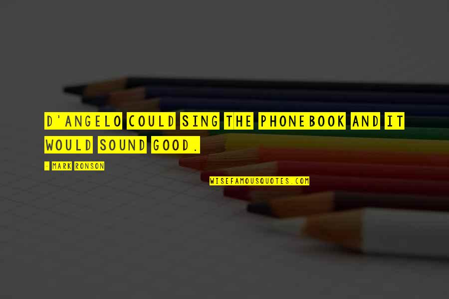 Mark'd Quotes By Mark Ronson: D'Angelo could sing the phonebook and it would