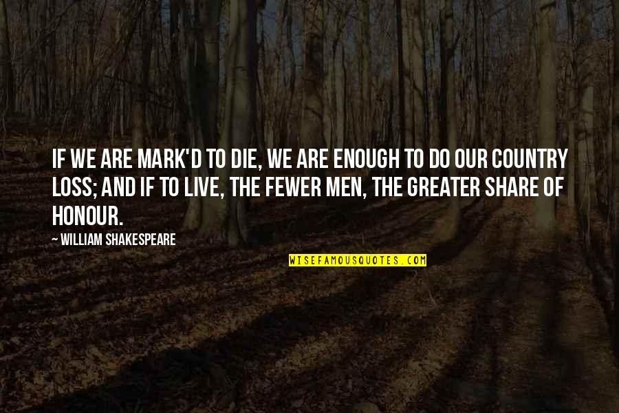 Mark'd Quotes By William Shakespeare: If we are mark'd to die, we are