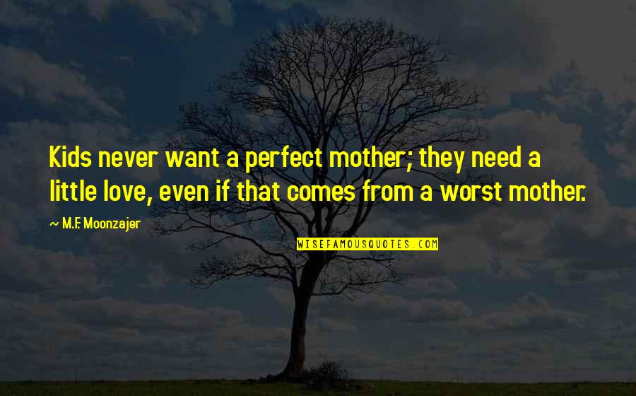 Marker Trax Quotes By M.F. Moonzajer: Kids never want a perfect mother; they need