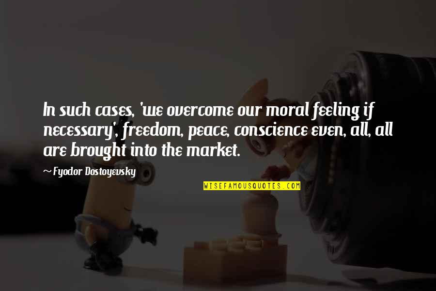 Market If Quotes By Fyodor Dostoyevsky: In such cases, 'we overcome our moral feeling