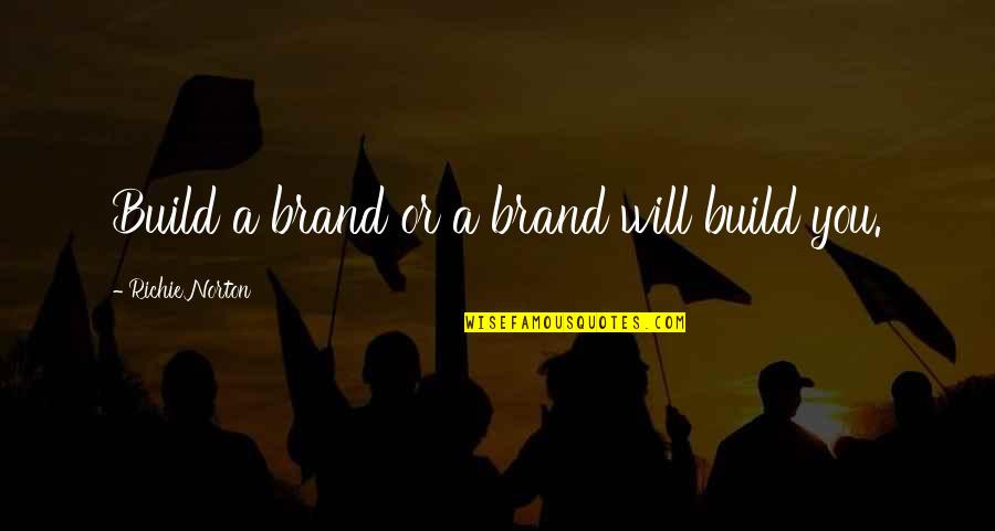 Marketing Expert Quotes By Richie Norton: Build a brand or a brand will build