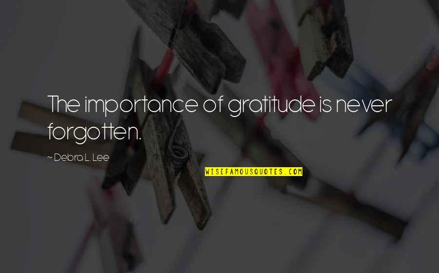 Marketing Importance Quotes By Debra L. Lee: The importance of gratitude is never forgotten.