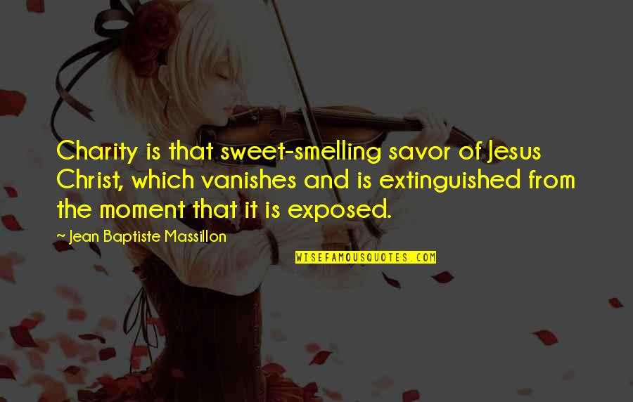 Marketing Person Quotes By Jean Baptiste Massillon: Charity is that sweet-smelling savor of Jesus Christ,