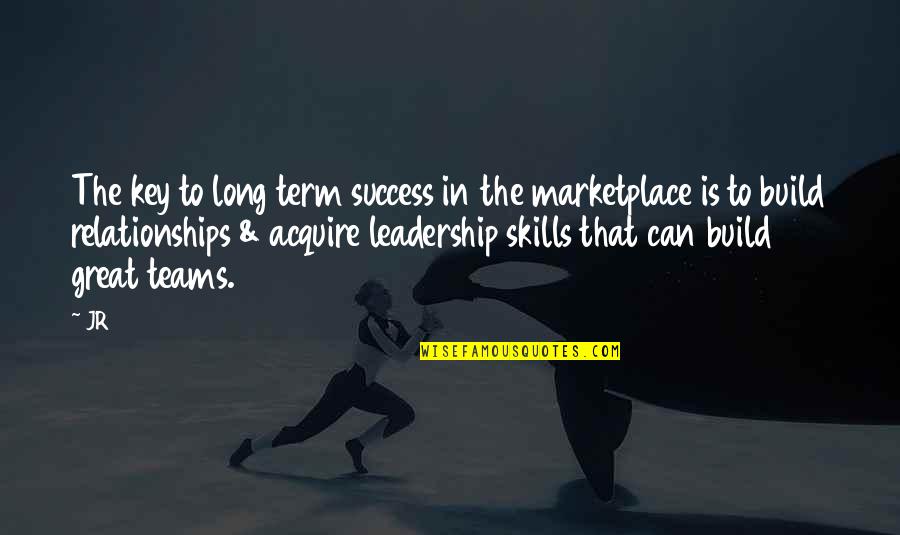 Marketplace Quotes By JR: The key to long term success in the