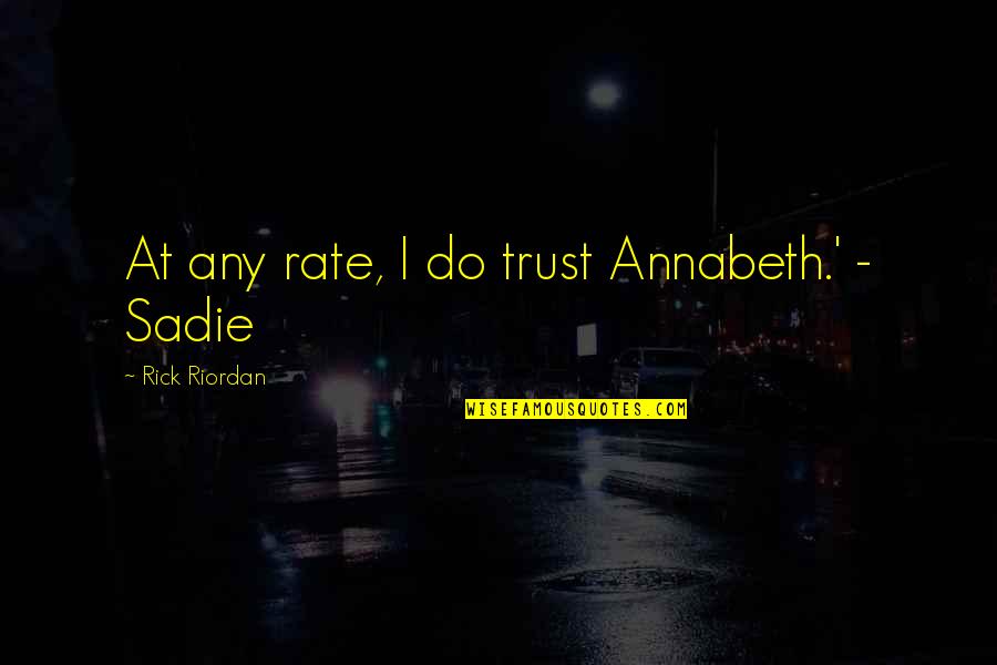 Markovic Laboratorija Quotes By Rick Riordan: At any rate, I do trust Annabeth.' -