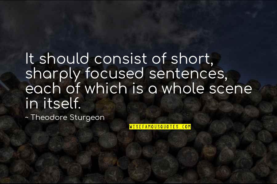 Markovic Laboratorija Quotes By Theodore Sturgeon: It should consist of short, sharply focused sentences,