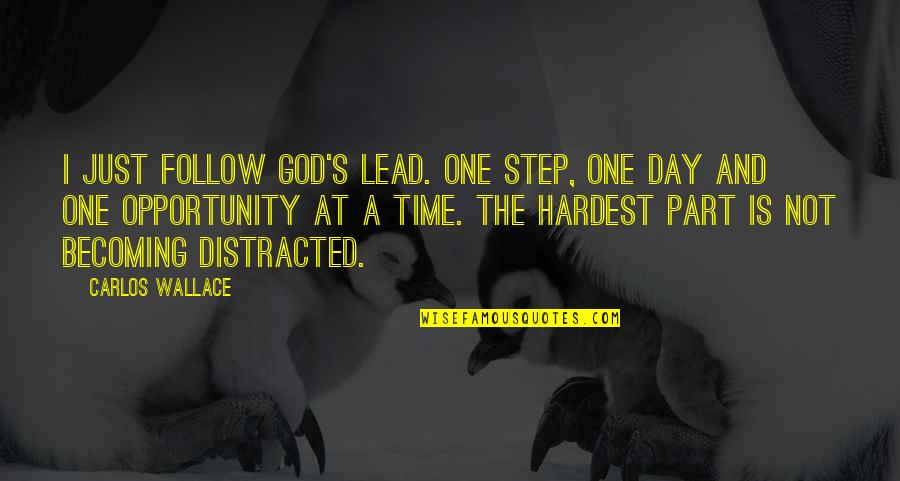 Marliese Colantuno Quotes By Carlos Wallace: I just follow God's lead. One step, one