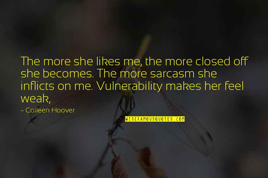 Marluce House Quotes By Colleen Hoover: The more she likes me, the more closed