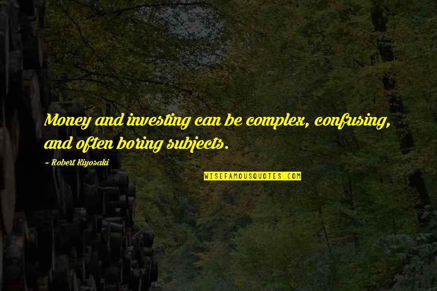 Marmoleum Quotes By Robert Kiyosaki: Money and investing can be complex, confusing, and