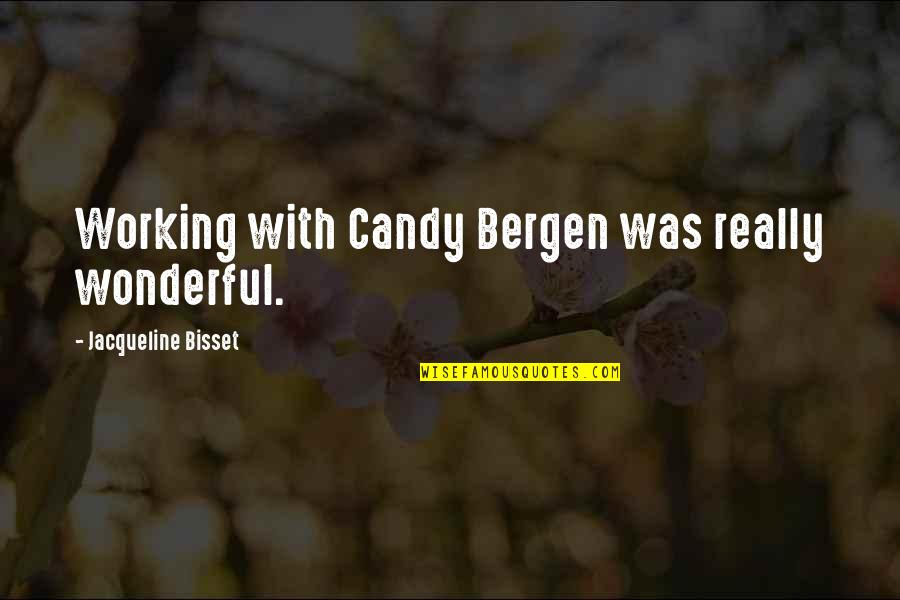 Marose Bar Quotes By Jacqueline Bisset: Working with Candy Bergen was really wonderful.