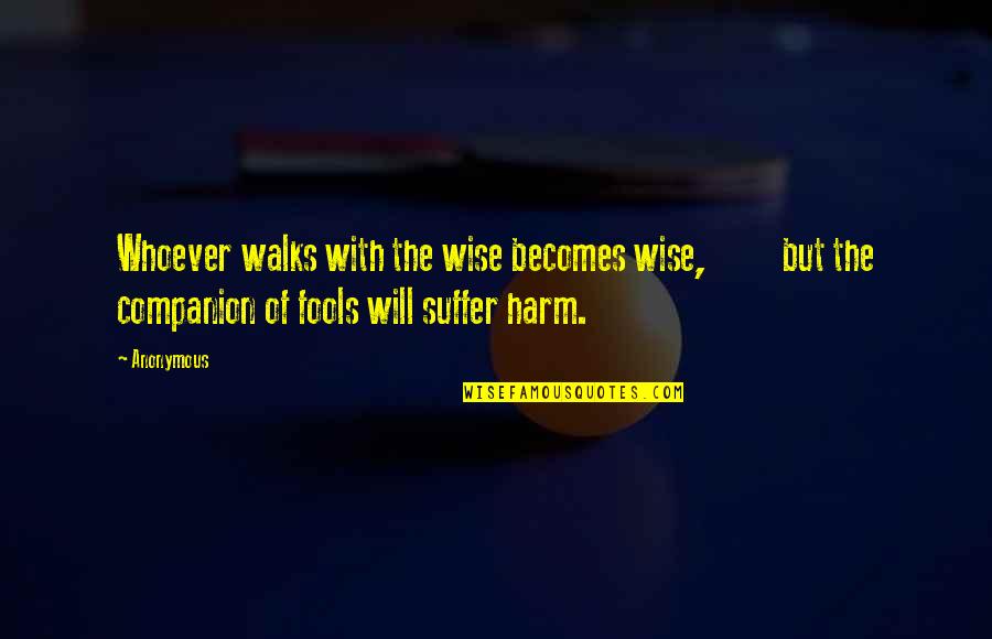 Marqs Kutno Quotes By Anonymous: Whoever walks with the wise becomes wise, but