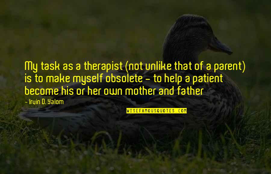 Marqs Kutno Quotes By Irvin D. Yalom: My task as a therapist (not unlike that