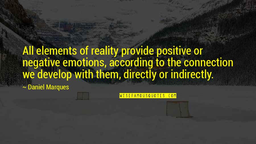 Marques Quotes By Daniel Marques: All elements of reality provide positive or negative