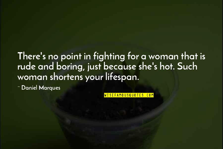 Marques Quotes By Daniel Marques: There's no point in fighting for a woman