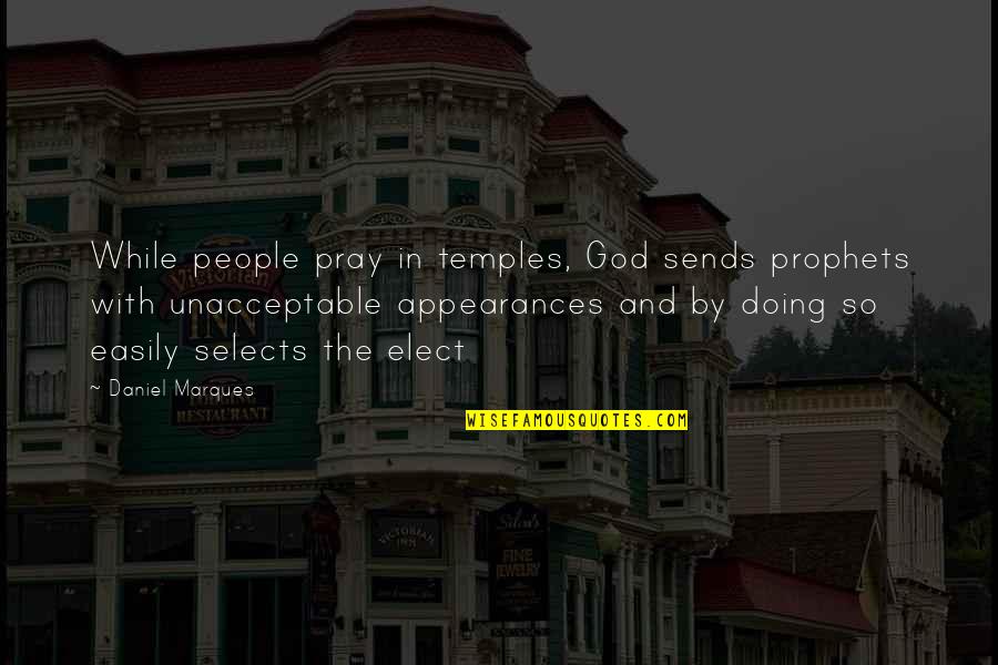 Marques Quotes By Daniel Marques: While people pray in temples, God sends prophets