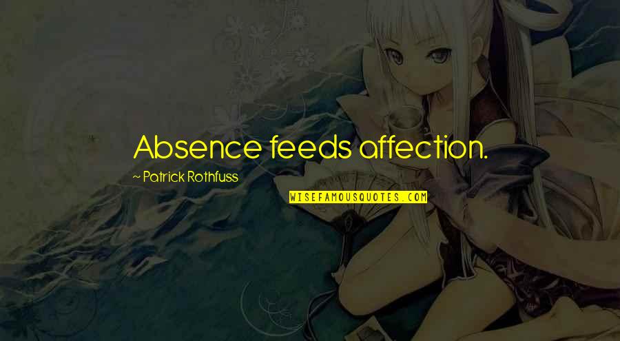 Marquesado Concedido Quotes By Patrick Rothfuss: Absence feeds affection.