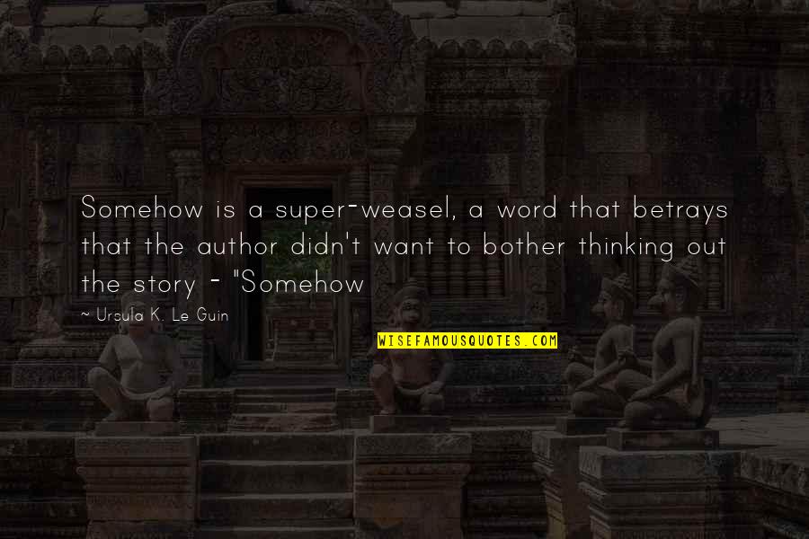 Marquis Evremonde Quotes By Ursula K. Le Guin: Somehow is a super-weasel, a word that betrays