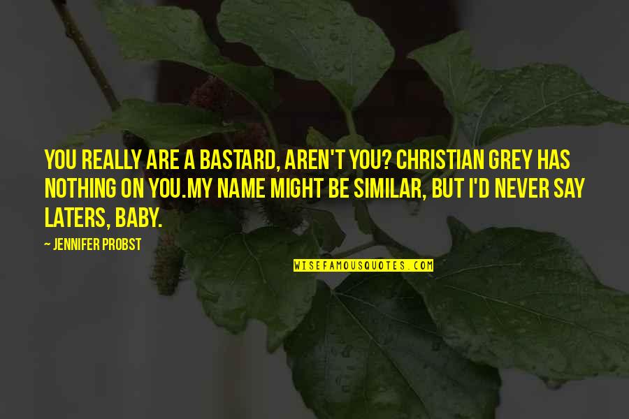 Marriage 50 50 Quotes By Jennifer Probst: You really are a bastard, aren't you? Christian