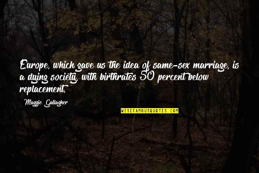 Marriage 50 50 Quotes By Maggie Gallagher: Europe, which gave us the idea of same-sex