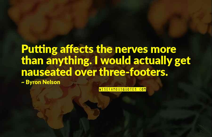 Marriage Brings Two Families Together Quotes By Byron Nelson: Putting affects the nerves more than anything. I