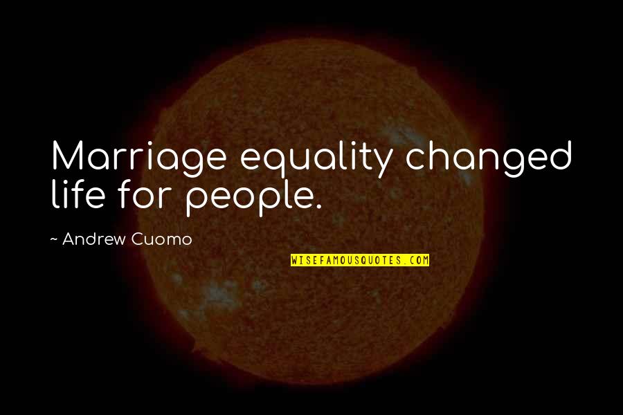 Marriage Equality Quotes By Andrew Cuomo: Marriage equality changed life for people.