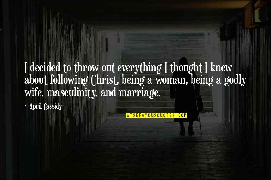 Marriage Quotes Or Quotes By April Cassidy: I decided to throw out everything I thought