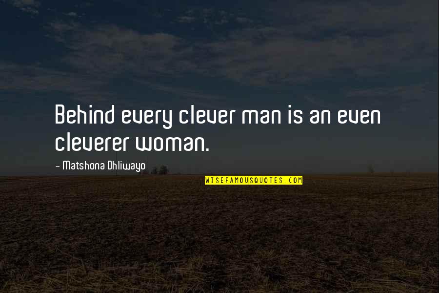 Marriage Quotes Or Quotes By Matshona Dhliwayo: Behind every clever man is an even cleverer