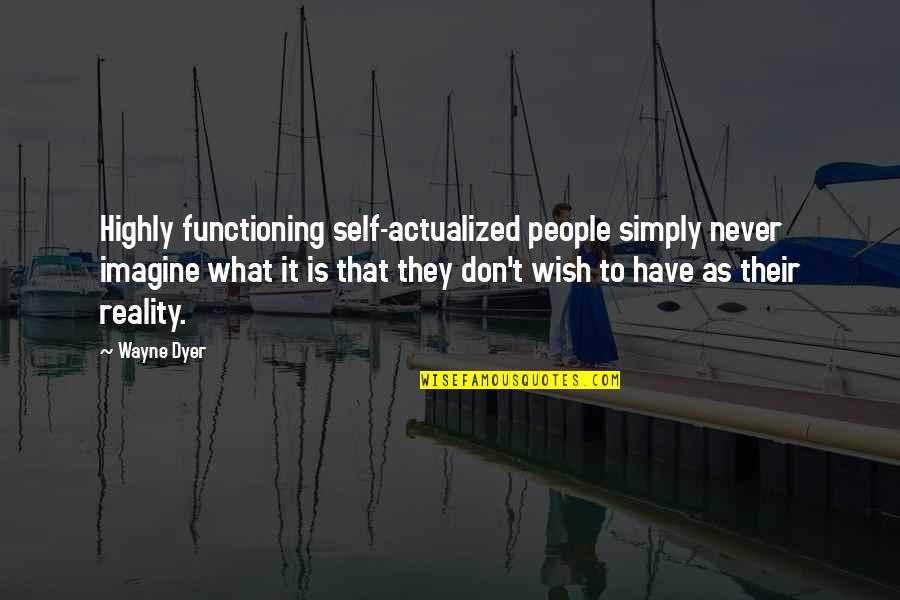 Marriage Sanctity Quotes By Wayne Dyer: Highly functioning self-actualized people simply never imagine what