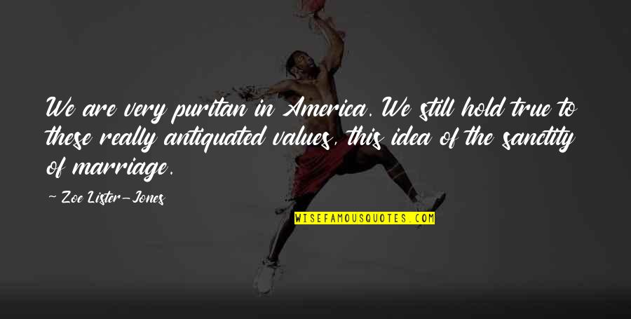 Marriage Sanctity Quotes By Zoe Lister-Jones: We are very puritan in America. We still