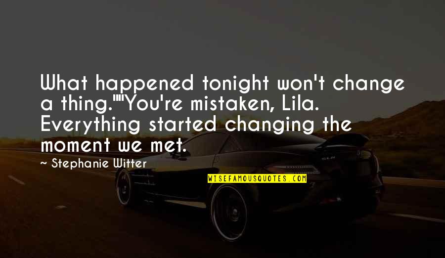 Marriage To A Billionaire Quotes By Stephanie Witter: What happened tonight won't change a thing.""You're mistaken,