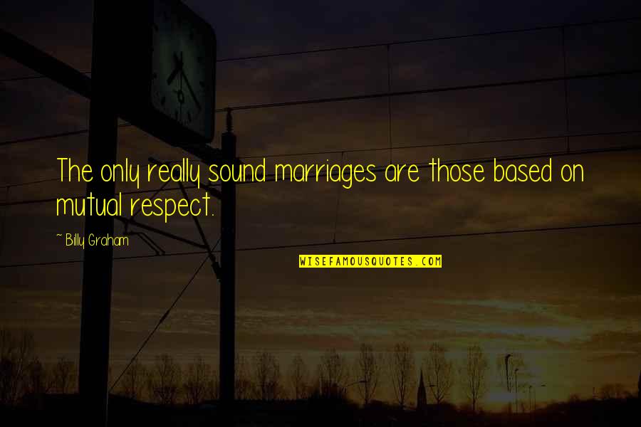 Marriages Quotes By Billy Graham: The only really sound marriages are those based