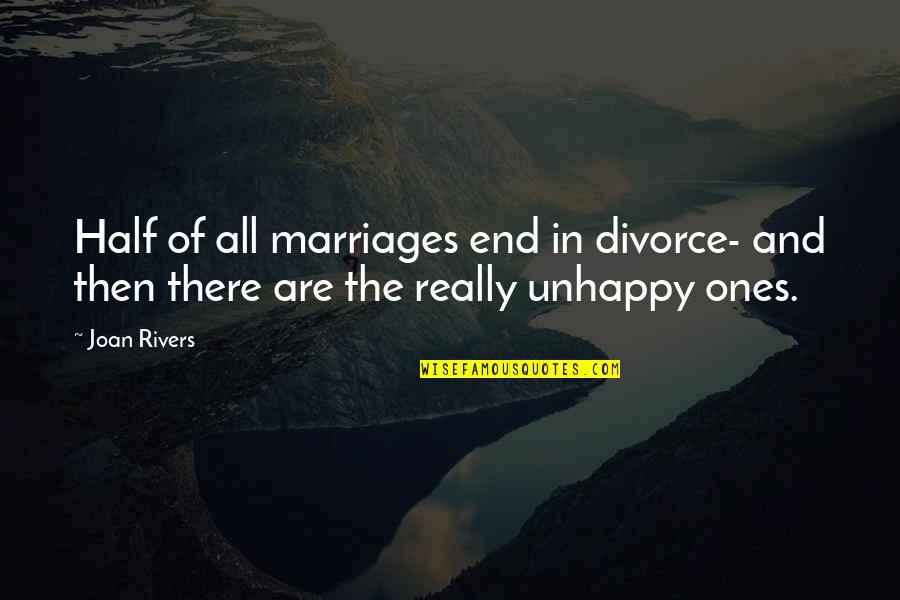 Marriages Quotes By Joan Rivers: Half of all marriages end in divorce- and