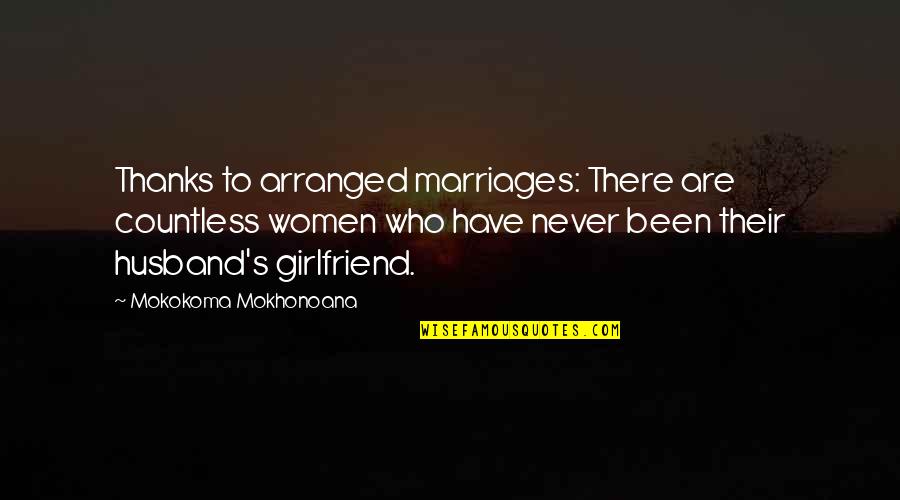 Marriages Quotes By Mokokoma Mokhonoana: Thanks to arranged marriages: There are countless women