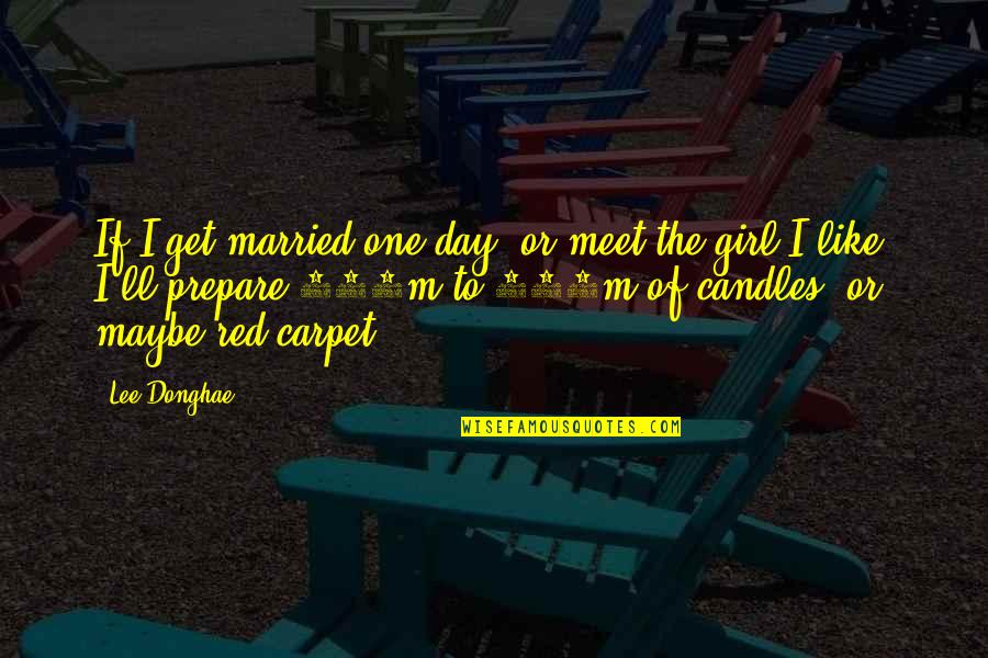 Married Girl Quotes By Lee Donghae: If I get married one day, or meet