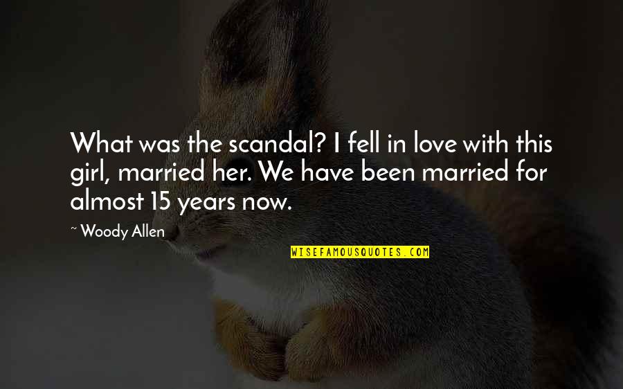 Married Girl Quotes By Woody Allen: What was the scandal? I fell in love