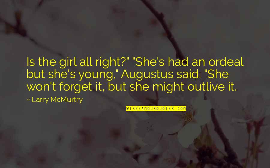 Married Life Advice Quotes By Larry McMurtry: Is the girl all right?" "She's had an