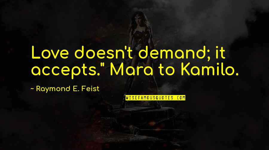 Marrones In English Quotes By Raymond E. Feist: Love doesn't demand; it accepts." Mara to Kamilo.