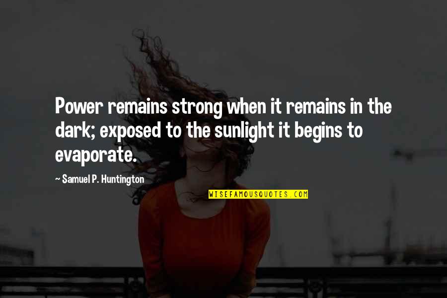 Mars Perseverance Quotes By Samuel P. Huntington: Power remains strong when it remains in the