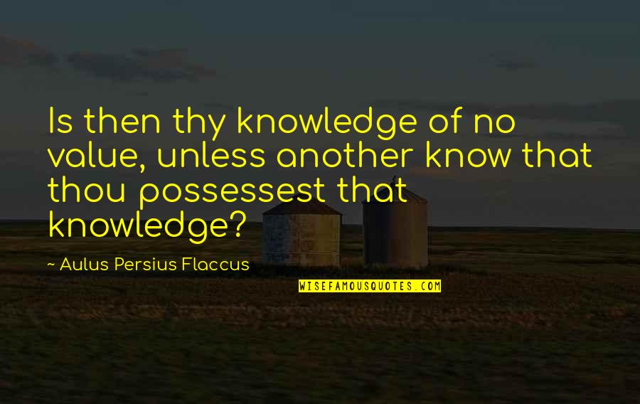 Marsatas Quotes By Aulus Persius Flaccus: Is then thy knowledge of no value, unless