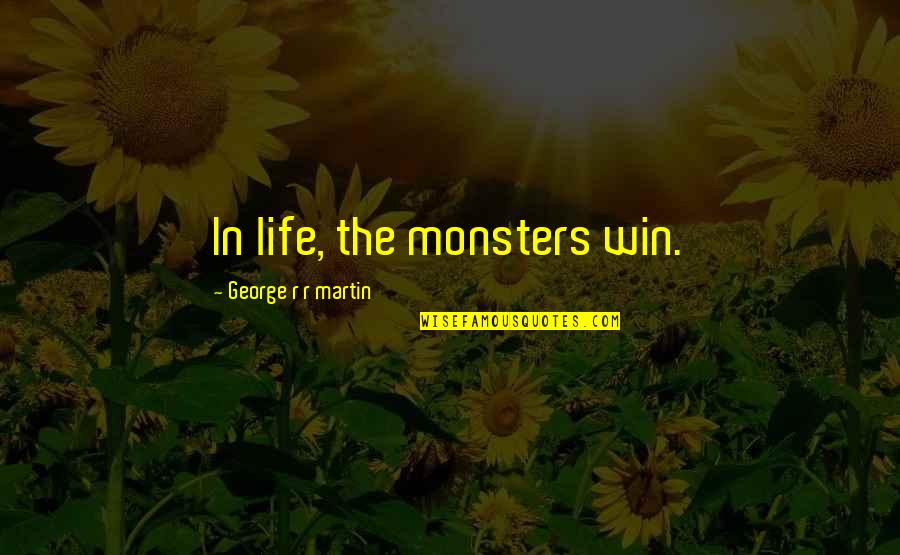 Marsellus Quotes By George R R Martin: In life, the monsters win.