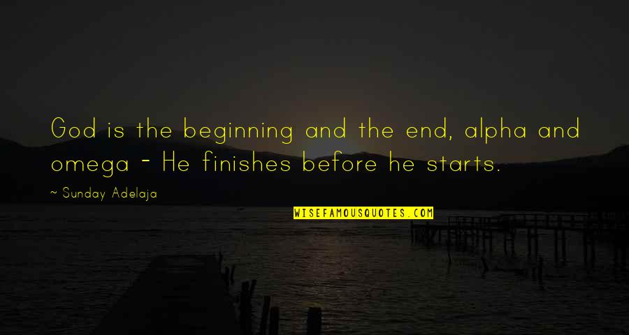 Marshall Foch Quotes By Sunday Adelaja: God is the beginning and the end, alpha