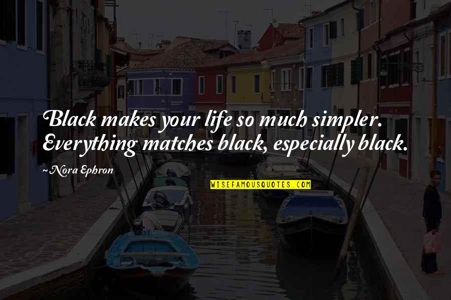 Marshalled Quotes By Nora Ephron: Black makes your life so much simpler. Everything