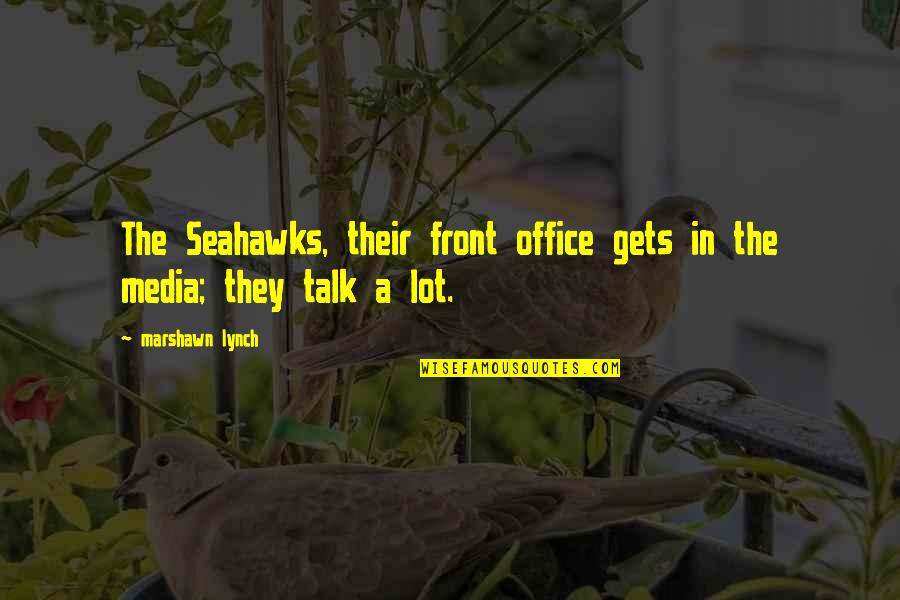 Marshawn Lynch Media Quotes By Marshawn Lynch: The Seahawks, their front office gets in the