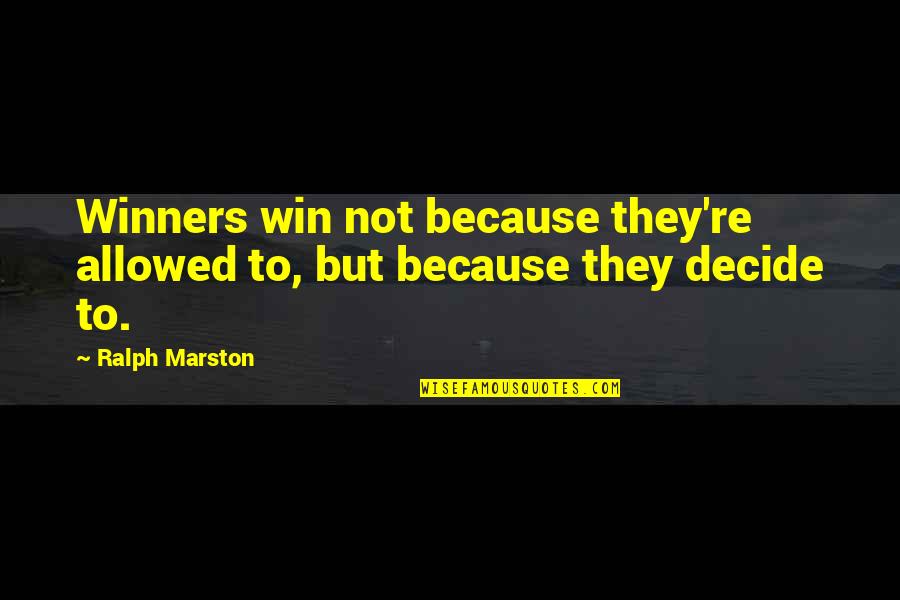 Marston Quotes By Ralph Marston: Winners win not because they're allowed to, but